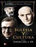 IGLESIA Y CULTURA EN LA ESPAA DEL S. XX di CUENCA TORIBIO, JOSE MANUEL 