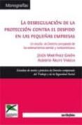 LA DESREGULARIZACION DE LA PROTECCION CONTRA EL DESPIDO EN LAS PE QUEAS EMPRESAS de MARTINEZ, JESUS  ARUFE, ALBERTO 