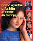 COMO AYUDAR A TU HIJA A AMAR SU CUERPO: LAS INSEGURIDADES DE LAS ADOLESCENTES de RICHARDSON, BRENDA LANE  REHR, ELANE 