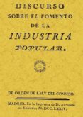 DISCURSO SOBRE EL FOMENTO DE LA INDUSTRIA POPULAR (ED. FACSIMIL) di VV.AA. 