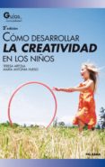COMO DESARROLLAR LA CREATIVIDAD EN LOS NIOS de ARTOLA GONZALEZ, TERESA  HUESO , MARIA ANTONIA 