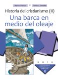HISTORIA DEL CRISTIANISMO (II): UNA BARCA EN MEDIO DEL OLEAJE di BLANCO, MATEO  GONZALEZ, FERMIN J. 
