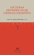 LECTURAS FILOSOFICAS DE CIENCIA COGNITIVA de PEREZ MIRANDA, LUIS A. 