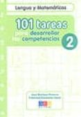 101 TAREAS PARA DESARROLLAR LAS COMPETENCIAS 2: LENGUA Y MATEMATI CAS de MARTINEZ ROMERO, JOSE 