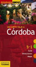 UN CORTO VIAJE A CORDOBA 2013 (GUIARAMA COMPACT) (3 EN 1 GUIA, DI RECCIONES, MAPA) de ARJONA MOLINA, RAFAEL  SOLANO PEREZ-LILA, FRANCISCO DE 