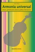 ARMONIA UNIVERSAL: MUSICA, GLOBALIZACION CULTURAL Y POLITICA INTE RNACIONAL de NOYA, JAVIER 