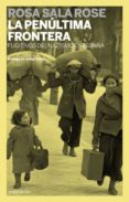 LA PENULTIMA FRONTERA: FUGITIVOS DEL NAZISMO EN ESPAA de SALA ROSE, ROSA 