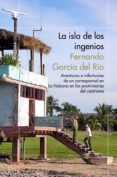 LA ISLA DE LOS INGENIOS de GARCIA DEL RIO, FERNANDO 