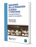 IMAGENES DE LA TRADICION CLASICA Y CRISTIANA: UNA APROXIMACION DESDE LA ICONOGRAFIA di FRANCO LLOPIS, BORJA MOLINA MARTIN, ALVARO VIGARA ZAFRA, JOSE A. 