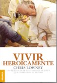 VIVIR HEROICAMENTE de LOWNEY, CHRIS 