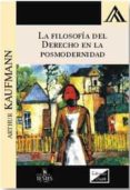 LA FILOSOFIA DEL DERECHO EN LA POSMODERNIDAD di KAUFMANN, ARTHUR 