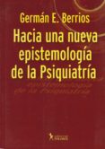 HACIA UNA NUEVA EPISTEMOLOGIA DE LA PSIQUIATRIA de BERRIOS, GERMAN E. 