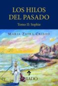 LOS HILOS DEL PASADO - TOMO II: SOPHIE di ZAFRA CRIADO, MARIA 