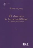 EL ELEMENTO DE LA CULPABILIDAD EN EL DERECHO PRIVADO ROMANO di JHERING, RUDOLPH VON 