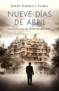 NUEVE DAS DE ABRIL (INSPECTOR MASCARELL 6) de SIERRA I FABRA, JORDI 