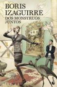 DOS MONSTRUOS JUNTOS de IZAGUIRRE, BORIS 