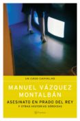 ASESINATO EN PRADO DEL REY Y OTRAS HISTORIAS SORDIDAS de VAZQUEZ MONTALBAN, MANUEL 