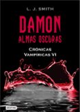 DAMON: ALMAS OSCURAS (CRONICAS VAMPIRICAS VI) de SMITH, L.J. 