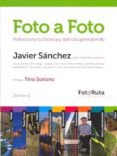 FOTO A FOTO: PERFECCIONA TU TECNICA Y DISFUTA APRENDIENDO (FOTO-R UTA) di SANCHEZ, JAVIER. 