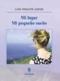 MI LUGAR, MI PEQUEO SUEO de ANGUITA JUEGA, LUIS 