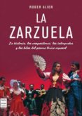 LA ZARZUELA: LA HISTORIA, LOS COMPOSITORES, LOS INTERPRETES Y LOS HILOS DEL GENERO LIRICO ESPAOL de ALIER, ROGER 