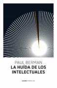 LA HUIDA DE LOS INTELECTUALES di BERMAN, PAUL 