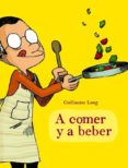 A BEBER Y A COMER di LONG, GUILLAUME 