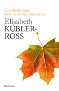 CONFERENCIAS: MORIR ES DE VITAL IMPORTANCIA de KUBLER-ROSS, ELISABETH 