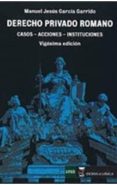 DERECHO PRIVADO ROMANO CASOS ACCIONES INSTITUCIONES de GARCIA GARRIDO, MANUEL JESUS 