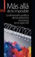 MAS ALLA DE LO IMPOSIBLE: LA DIMENSION POLITICA DE LOS DERECHOS HUMANOS EN EL SIGLO XXI di VV.AA