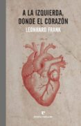 A LA IZQUIERDA, DONDE EL CORAZON de FRANK, LEONHARD 