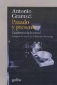 PASADO Y PRESENTE: CUADERNOS DE LA CARCEL de GRAMSCI, ANTONIO 