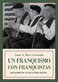 UN FRANQUISMO CON FRANQUISTAS: HISTORIAS Y SEMBLANZAS di RIOS CARRATALA, JUAN ANTONIO 