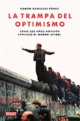 LA TRAMPA DEL OPTIMISMO: COMO LOS AOS NOVENTA EXPLICAN EL MUNDO ACTUAL di GONZALEZ FERRIZ, RAMON 