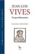 JUAN LUIS VIVES: UN GRAN HUMANISTA di HERNANDEZ, FRANCESC J. 