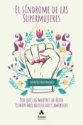 EL SINDROME DE LAS SUPERMUJERES: LAS DIFICULTADES AMOROSAS DE LAS MUJERES DE EXITO di BOLINCHES SANCHEZ, ANTONI 