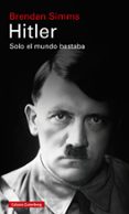 HITLER: SOLO EL MUNDO BASTABA di SIMMS, BRENDAN 