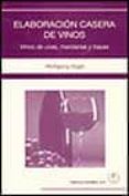 ELABORACION CASERA DE VINOS: VINOS DE UVAS, MANZANAS Y BAYAS di VOGEL, WOLFGANG 