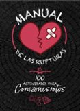 MANUAL DE LAS RUPTURAS: 100 ACTIVIDADES PARA CORAZONES ROTOS di SAYALERO, MYRIAM 