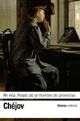 MI VIDA: RELATO DE UN HOMBRE DE PROVINCIAS de CHEJOV, ANTON PAVLOVICH 