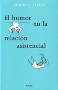 EL HUMOR EN LA RELACION ASISTENCIAL di TIZON GARCIA, JORGE L. 