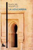 LA AZUCARERA de MAHFUZ, NAGUIB 