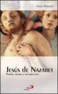 JESUS DE NAZARET: PASION, MUERTE Y RESURRECCION de BIANCHI, ENZO 