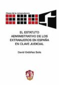 ESTATUTO ADMINISTRATIVO DE LOS EXTRANJEROS EN ESPAA EN CLAVE JUD ICIAL di ORDOEZ SOLIS, DAVID 