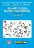 MEDIACION EN SALUD: UN NUEVO PARADIGMA CULTURAL EN ORGANIZACIONES QUE CIUDAN di NOVEL MARTI, GLORIA 