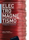 ELECTROMAGNETISMO: PROBLEMAS RESUELTOS de FERNANDEZ, JOSE L. 