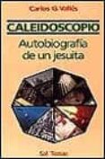 CALEIDOSCOPIO. AUTOBIOGRAFIA DE UN JESUITA de VALLES, CARLOS G. 
