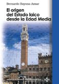 EL ORIGEN DEL ESTADO LAICO DESDE LA EDAD MEDIA di BAYONA AZNAR, BERNARDO 