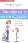 PARA EMPEZAR, TU NO ERES MI MADRE di VALLEJO M-FRONTY, M CLAUDE 
