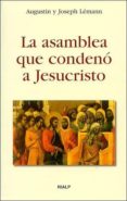 LA ASAMBLEA QUE CONDENO A JESUCRISTO de LEMANN, AUGUSTIN  LEMANN, JOSEPH 